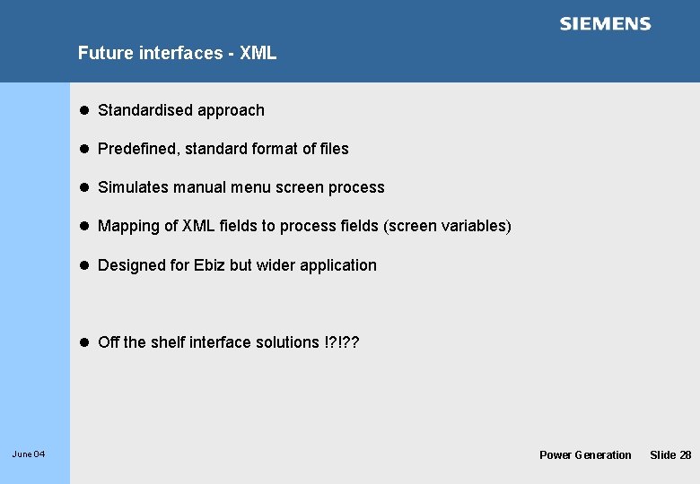 Future interfaces - XML l Standardised approach l Predefined, standard format of files l