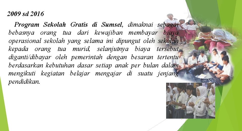 2009 sd 2016 Program Sekolah Gratis di Sumsel, dimaknai sebagai bebasnya orang tua dari