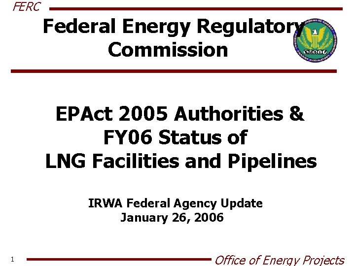 FERC Federal Energy Regulatory Commission EPAct 2005 Authorities & FY 06 Status of LNG