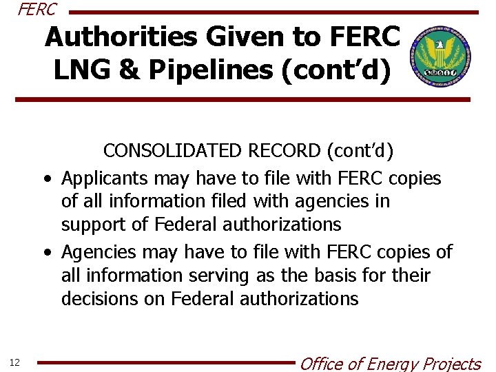 FERC Authorities Given to FERC LNG & Pipelines (cont’d) CONSOLIDATED RECORD (cont’d) • Applicants