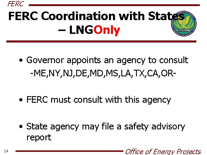 FERC Coordination with States – LNG Only • Governor appoints an agency to consult