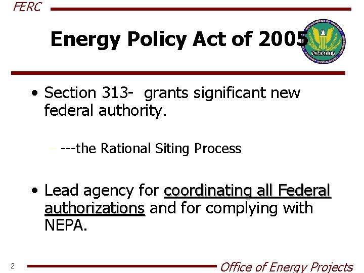 FERC Energy Policy Act of 2005 • Section 313 - grants significant new federal