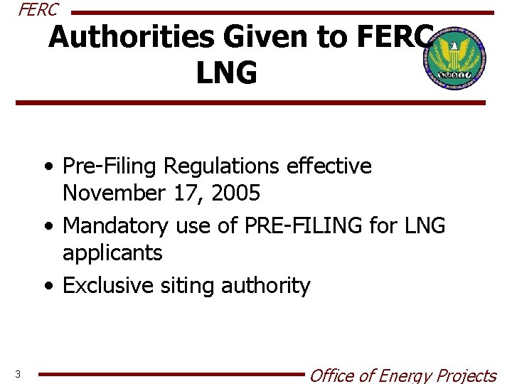FERC Authorities Given to FERC LNG • Pre-Filing Regulations effective November 17, 2005 •