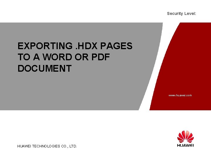 Security Level: EXPORTING. HDX PAGES TO A WORD OR PDF DOCUMENT www. huawei. com