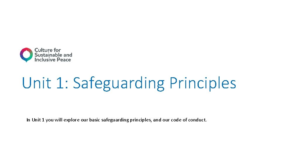 Unit 1: Safeguarding Principles In Unit 1 you will explore our basic safeguarding principles,