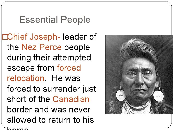 Essential People �Chief Joseph- leader of the Nez Perce people during their attempted escape