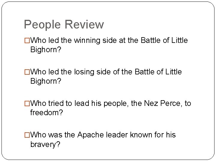 People Review �Who led the winning side at the Battle of Little Bighorn? �Who