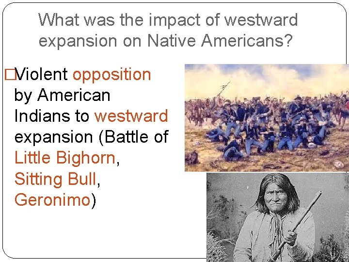 What was the impact of westward expansion on Native Americans? �Violent opposition by American