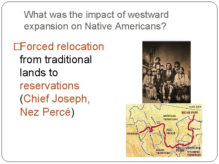 What was the impact of westward expansion on Native Americans? �Forced relocation from traditional