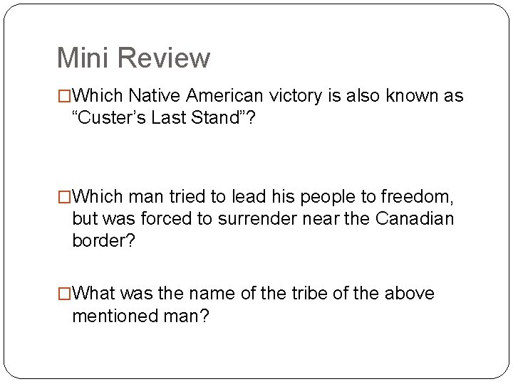 Mini Review �Which Native American victory is also known as “Custer’s Last Stand”? �Which