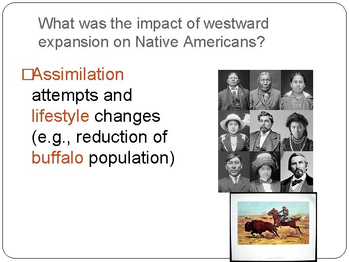 What was the impact of westward expansion on Native Americans? �Assimilation attempts and lifestyle