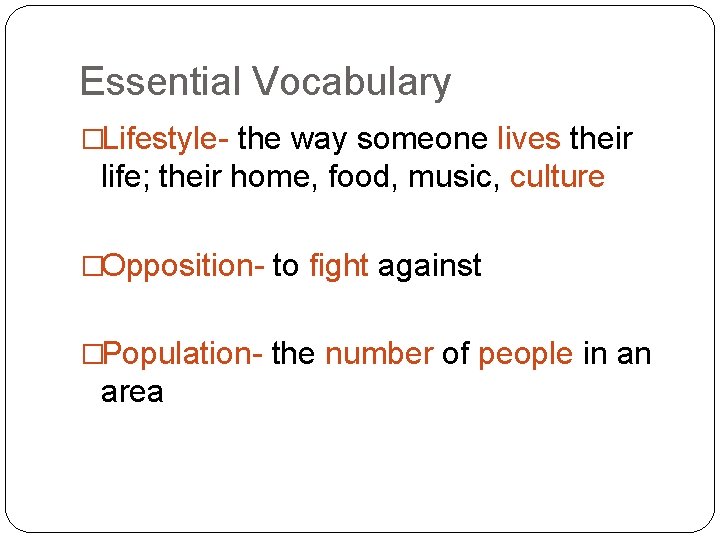 Essential Vocabulary �Lifestyle- the way someone lives their life; their home, food, music, culture