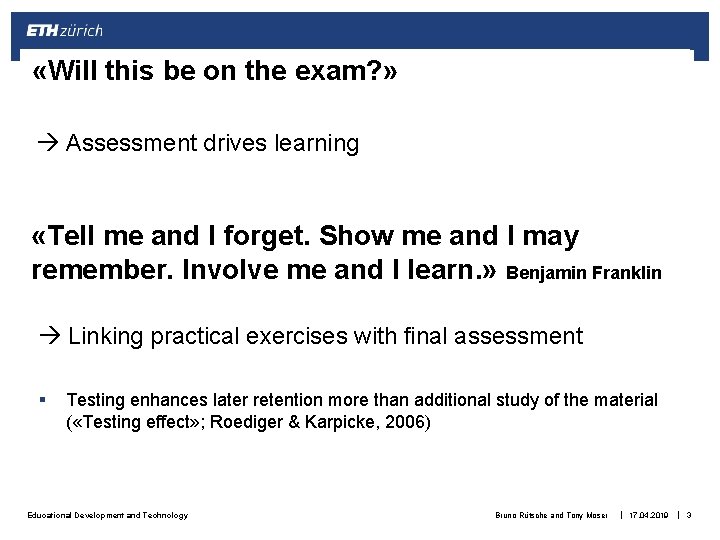  «Will this be on the exam? » Assessment drives learning «Tell me and