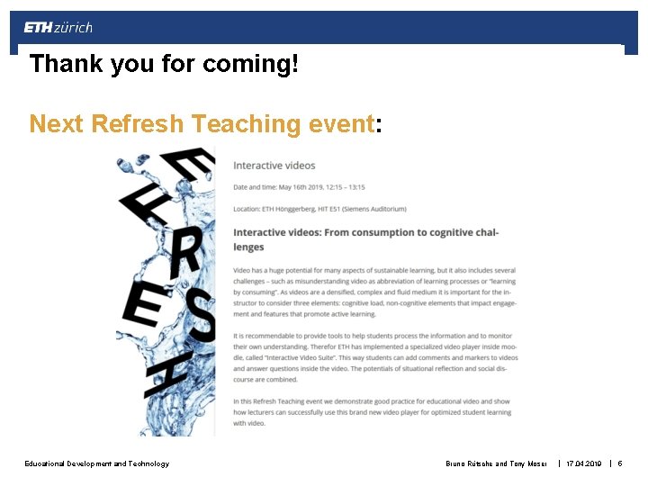 Thank you for coming! Next Refresh Teaching event: Educational Development and Technology Bruno Rütsche