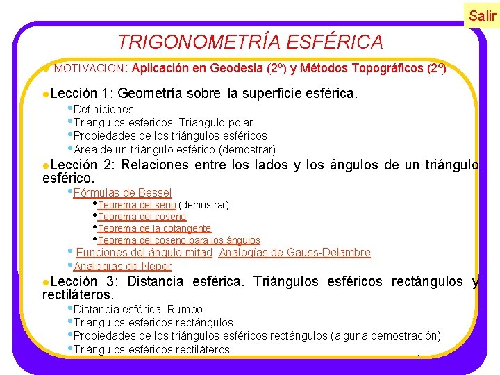 Salir TRIGONOMETRÍA ESFÉRICA l MOTIVACIÓN: Aplicación en Geodesia (2º) y Métodos Topográficos (2º) l.