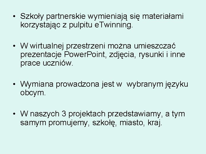  • Szkoły partnerskie wymieniają się materiałami korzystając z pulpitu e. Twinning. • W