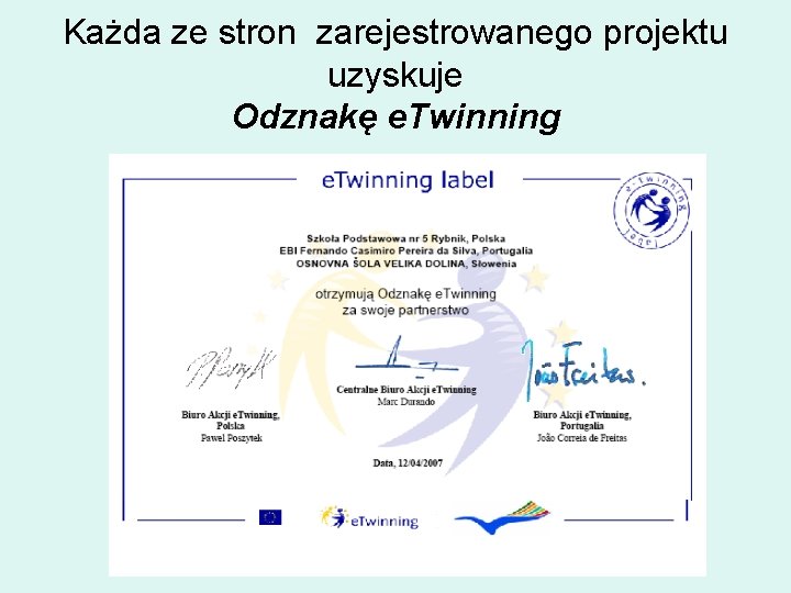 Każda ze stron zarejestrowanego projektu uzyskuje Odznakę e. Twinning 