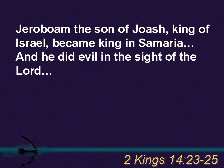 Jeroboam the son of Joash, king of Israel, became king in Samaria… And he