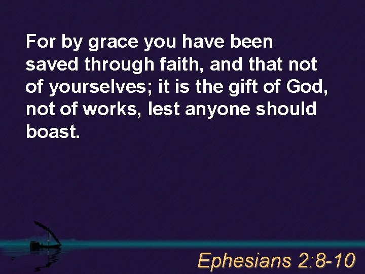 For by grace you have been saved through faith, and that not of yourselves;