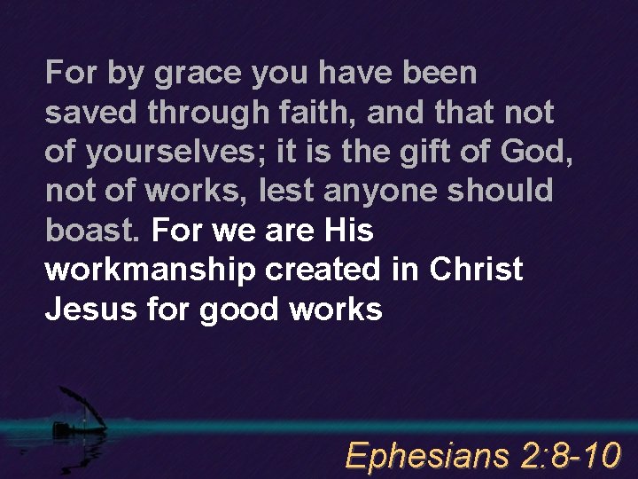 For by grace you have been saved through faith, and that not of yourselves;