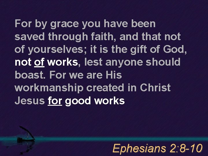 For by grace you have been saved through faith, and that not of yourselves;