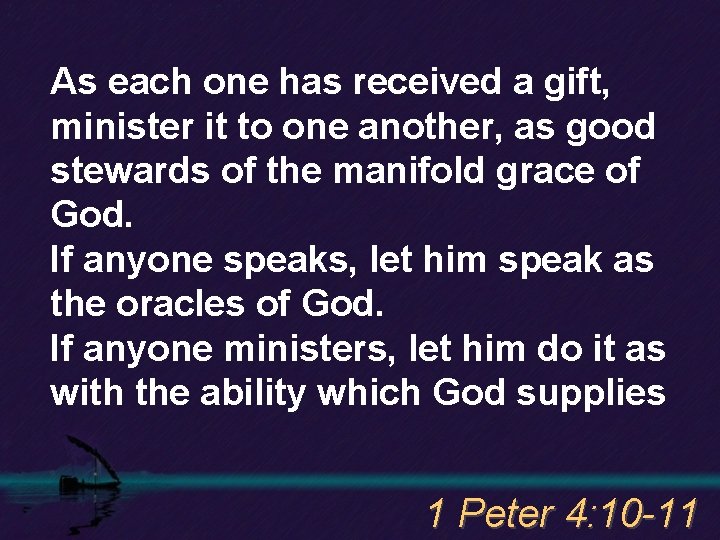 As each one has received a gift, minister it to one another, as good