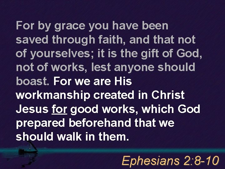 For by grace you have been saved through faith, and that not of yourselves;