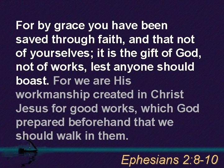 For by grace you have been saved through faith, and that not of yourselves;