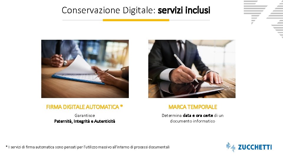 Conservazione Digitale: servizi inclusi FIRMA DIGITALE AUTOMATICA * MARCA TEMPORALE Garantisce Paternità, Integrità e