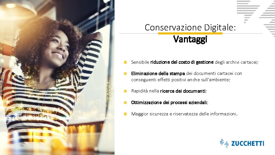 Conservazione Digitale: Vantaggi Sensibile riduzione del costo di gestione degli archivi cartacei; Eliminazione della