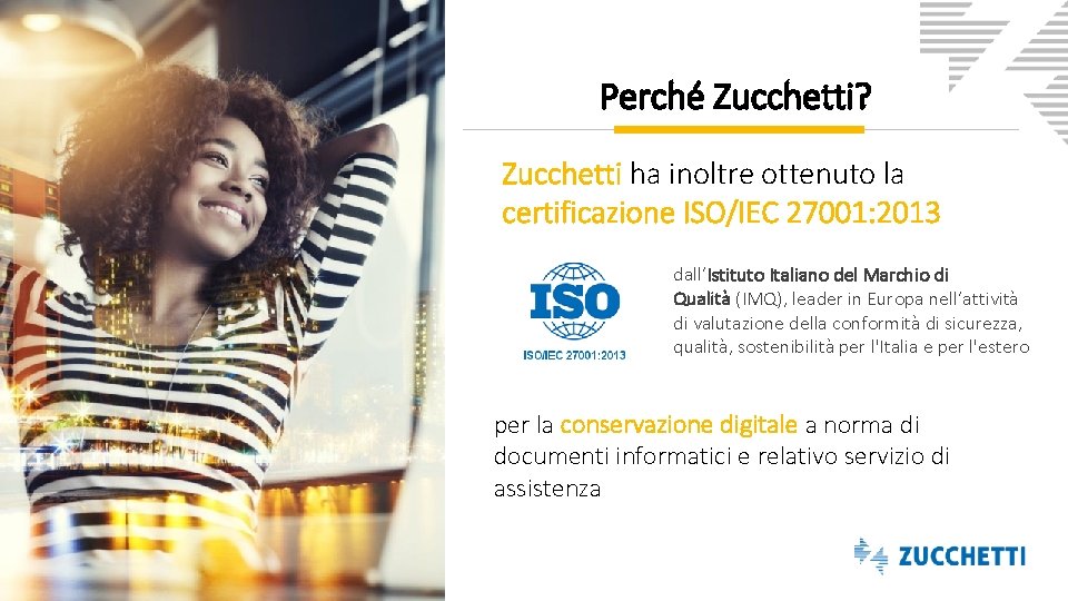 Perché Zucchetti? Zucchetti ha inoltre ottenuto la certificazione ISO/IEC 27001: 2013 dall’Istituto Italiano del
