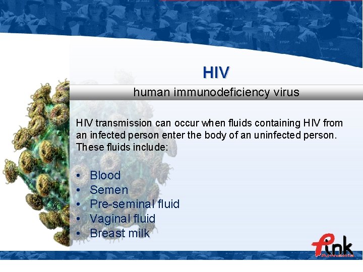 HIV human immunodeficiency virus HIV transmission can occur when fluids containing HIV from an