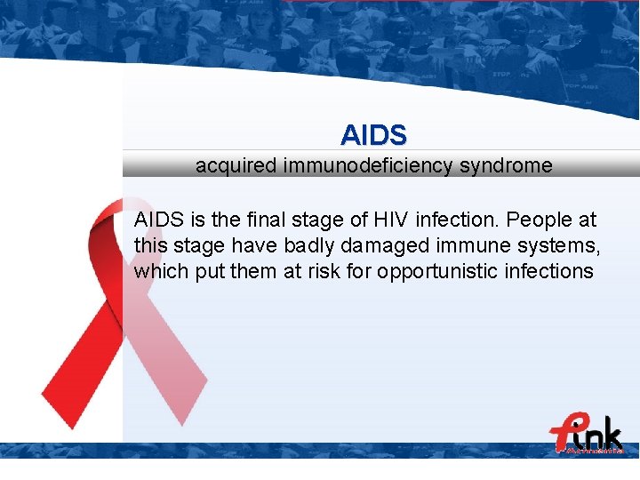 AIDS acquired immunodeficiency syndrome AIDS is the final stage of HIV infection. People at