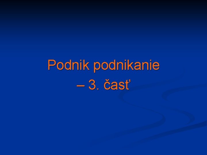 Podnik podnikanie – 3. časť 