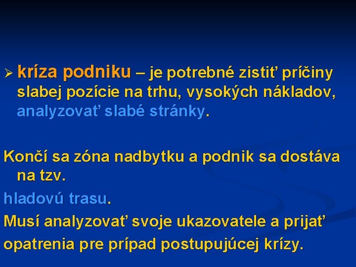 Ø kríza podniku – je potrebné zistiť príčiny slabej pozície na trhu, vysokých nákladov,