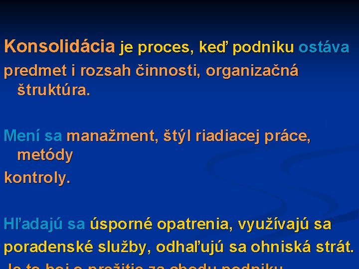 Konsolidácia je proces, keď podniku ostáva predmet i rozsah činnosti, organizačná štruktúra. Mení sa