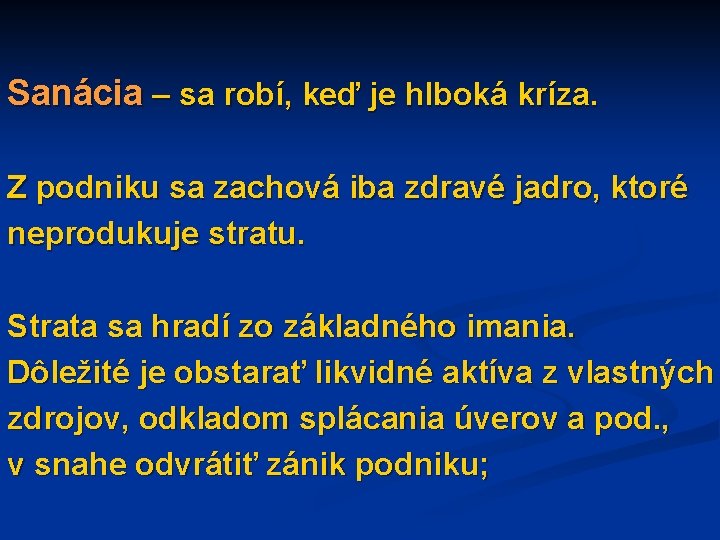 Sanácia – sa robí, keď je hlboká kríza. Z podniku sa zachová iba zdravé