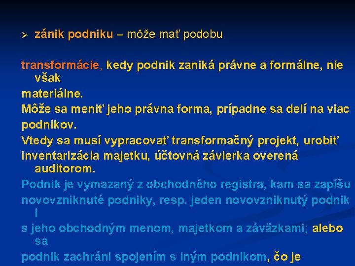 Ø zánik podniku – môže mať podobu transformácie, kedy podnik zaniká právne a formálne,