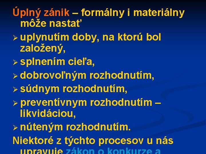 Úplný zánik – formálny i materiálny môže nastať Ø uplynutím doby, na ktorú bol