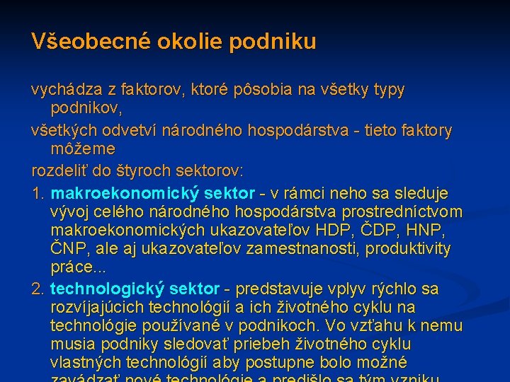 Všeobecné okolie podniku vychádza z faktorov, ktoré pôsobia na všetky typy podnikov, všetkých odvetví