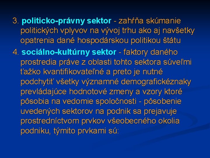 3. politicko-právny sektor - zahŕňa skúmanie politických vplyvov na vývoj trhu ako aj navšetky