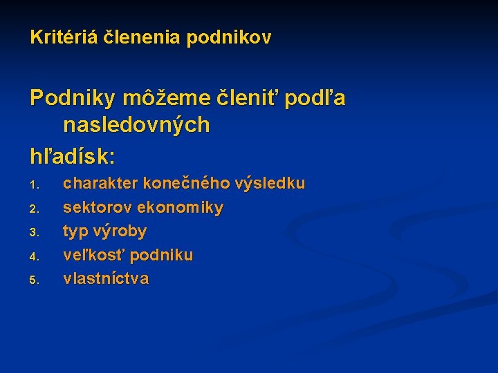 Kritériá členenia podnikov Podniky môžeme členiť podľa nasledovných hľadísk: 1. 2. 3. 4. 5.