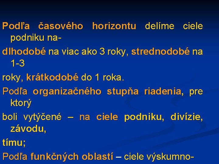 Podľa časového horizontu delíme ciele podniku nadlhodobé na viac ako 3 roky, strednodobé na