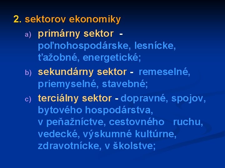 2. sektorov ekonomiky a) primárny sektor poľnohospodárske, lesnícke, ťažobné, energetické; b) sekundárny sektor -