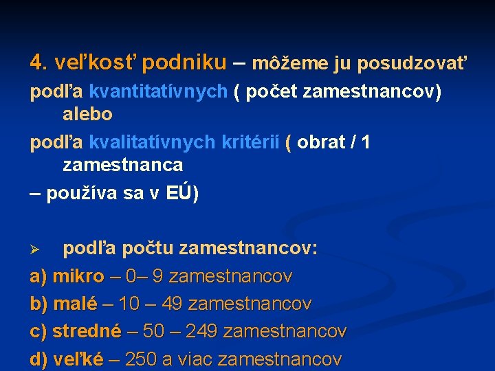 4. veľkosť podniku – môžeme ju posudzovať podľa kvantitatívnych ( počet zamestnancov) alebo podľa