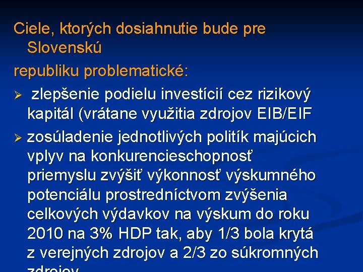 Ciele, ktorých dosiahnutie bude pre Slovenskú republiku problematické: Ø zlepšenie podielu investícií cez rizikový