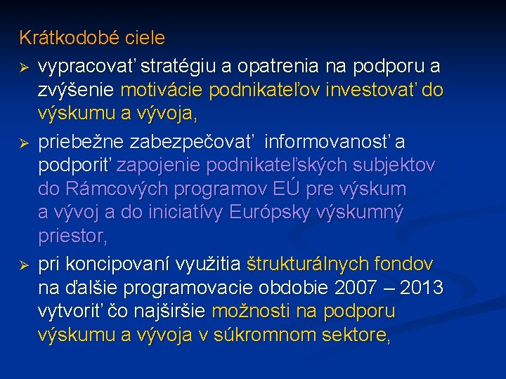 Krátkodobé ciele Ø vypracovať stratégiu a opatrenia na podporu a zvýšenie motivácie podnikateľov investovať