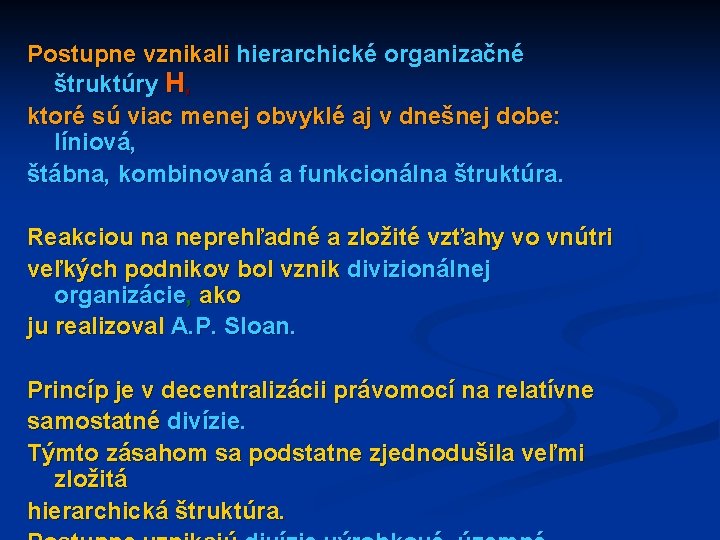 Postupne vznikali hierarchické organizačné štruktúry H, ktoré sú viac menej obvyklé aj v dnešnej