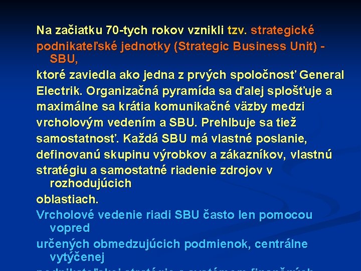 Na začiatku 70 -tych rokov vznikli tzv. strategické podnikateľské jednotky (Strategic Business Unit) SBU,