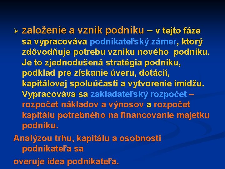 Ø založenie a vznik podniku – v tejto fáze sa vypracováva podnikateľský zámer, ktorý